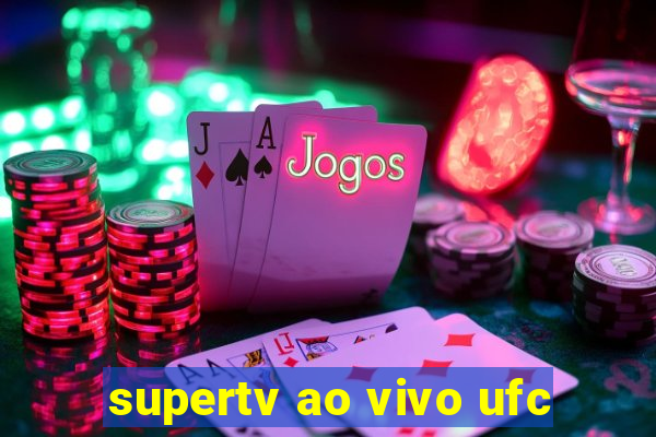 supertv ao vivo ufc